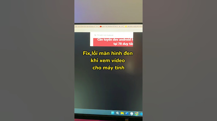 Lỗi đen màn hình win 10 khi xem video