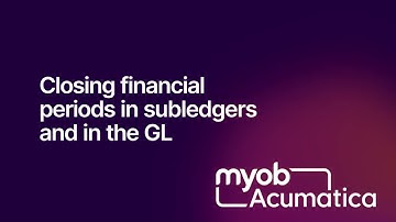 MYOB Acumatica - Closing financial periods in subledgers and in the GL