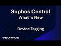 What´s new in Sophos Central - Device Tagging