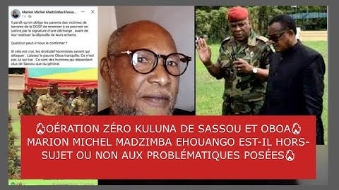🔥OÉRATION ZÉRO KULUNA DE SASSOU ET OBOA🔥MICHEL MADZIMBA EST-IL HORS-SUJET OU NON?🔥