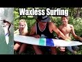 Surfing without wax  who needs it