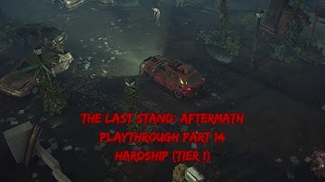 The Last Stand: Aftermath Playthrough Part 14