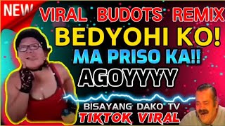 BEDYOHI KO! MA PRISO KA!! AGOYY🤣| VIRAL BUDOTS REMIX | TIKTOK VIRAL 2022