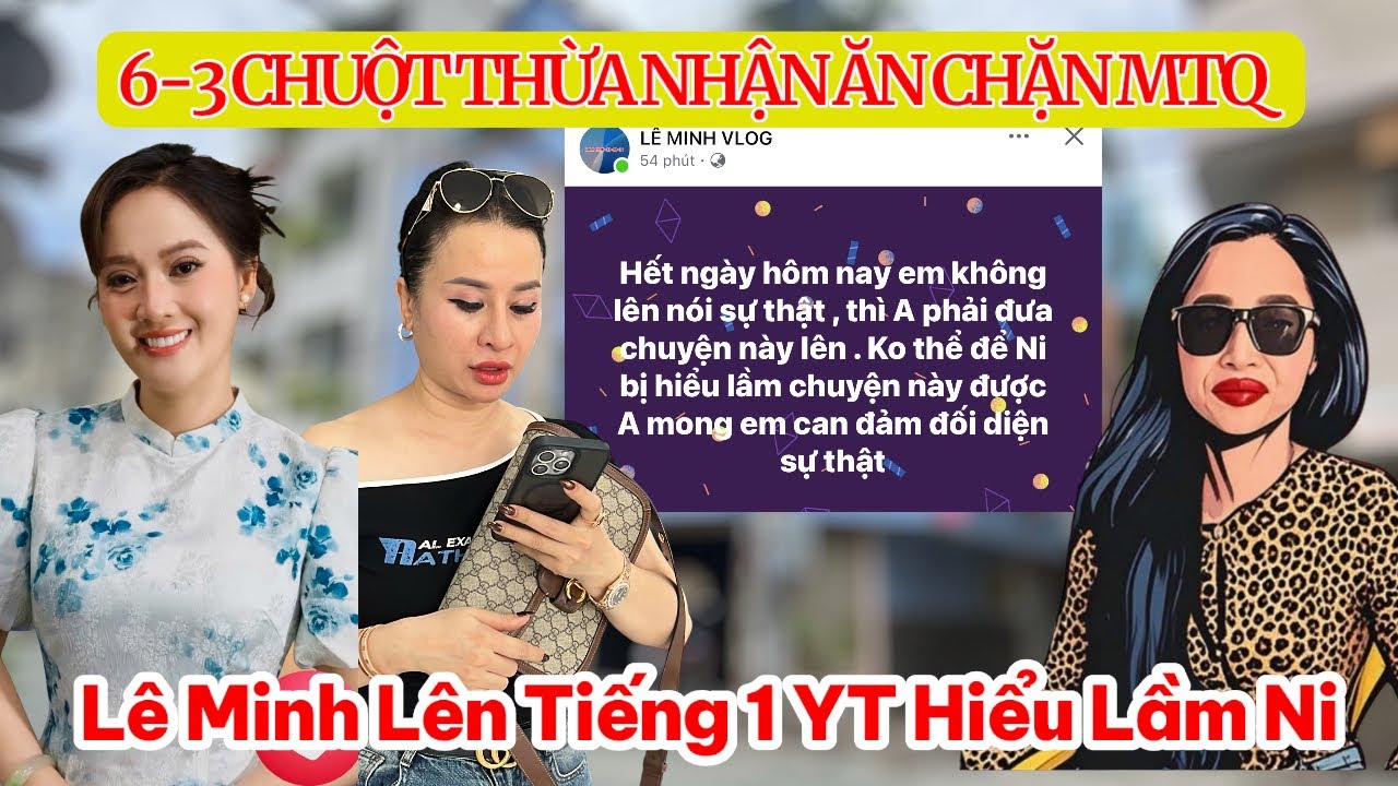 Sốc 6.3 Chuột Thừa Nhận Ăn Chặn MTQ Hồng Loan, Lê Minh Nói Về 1 YT Im Lặng Hồng Ni Lại Có Chuyện