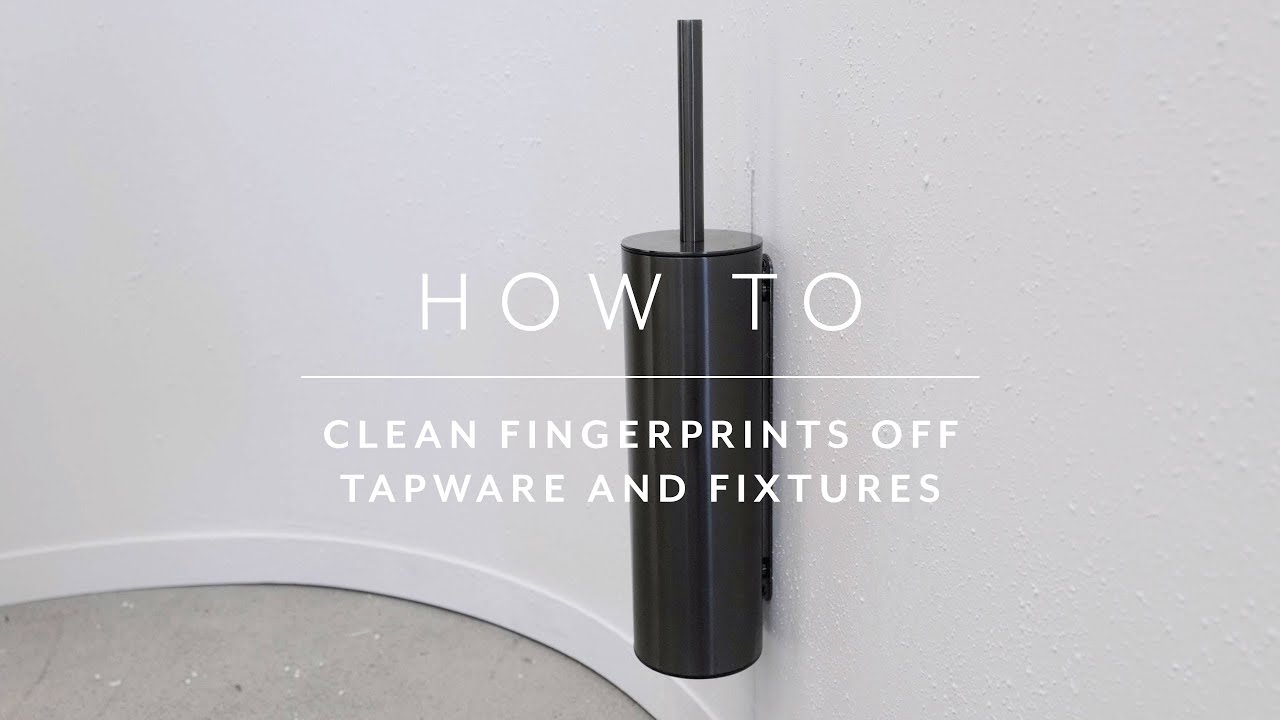 How to: Clean Fingerprints off Tapware and Fixtures