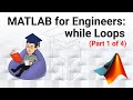 MATLAB for Engineers - Introduction to while Loops (Part 1 of 4): The Basics