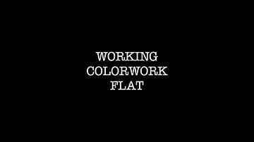 Working Colorwork Flat