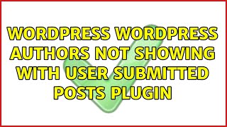 Wordpress: WordPress Authors not showing with User Submitted Posts plugin