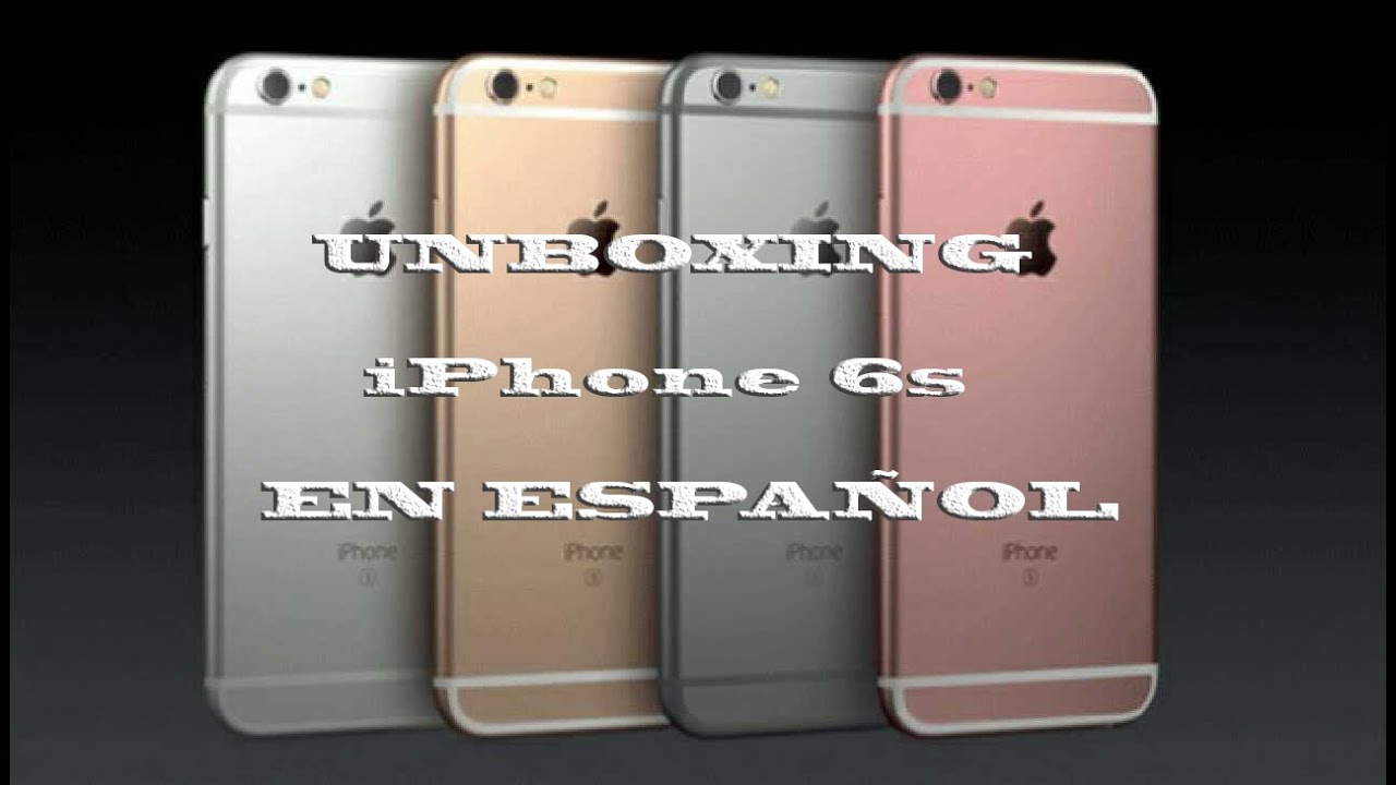 UNBOXING IPHONE 6s EN ESPAÑOL YouTube UNBOXING IPHONE 6s EN ESPAÑOL YouTube