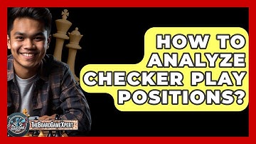 How To Analyze Checker Play Positions? - The Board Game Xpert