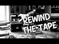 REWIND THE TAPE – If Only We Could Go Back…