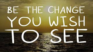 Abraham Hicks - BE THE CHANGE YOU WISH TO SEE