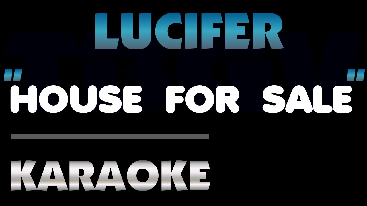 Lucifer HOUSE FOR SALE. Karaoke. YouTube
