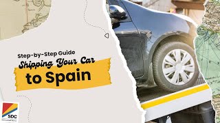 How to Move to Spain: Ship Your Car & Household Goods with SDC International Shipping