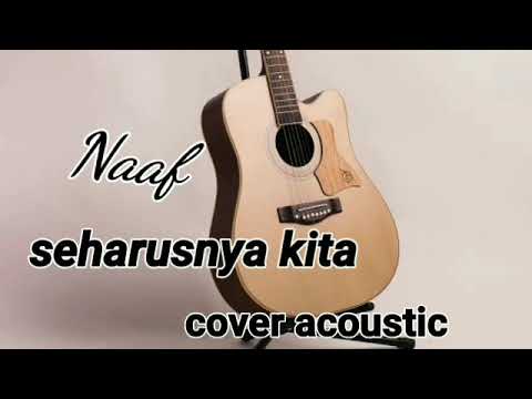NaFF - Seharusnya Kita (cover akustik)