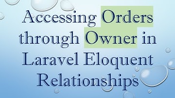 Accessing Orders through Owner in Laravel Eloquent Relationships