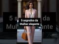 5 segredos da Mulher elegante #moda #elegante #inspirações #estilo #lookselegantes #estiloelegante Mp3 Song