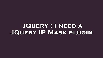 jQuery : I need a JQuery IP Mask plugin