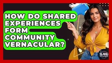 How Do Shared Experiences Form Community Vernacular? - SlangXplained