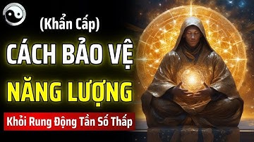 CÁCH BẢO VỆ NĂNG LƯỢNG CỦA BẠN KHỎI RUNG ĐỘNG TẦN SỐ THẤP (KHẨN CẤP) | MẬT MÃ CỔ NHÂN