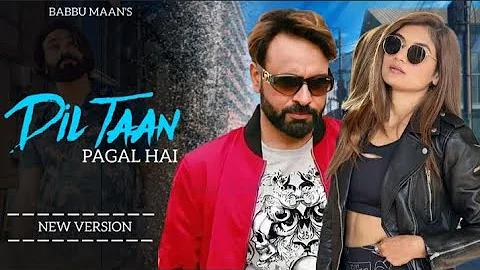 Dil Taan Pagal Hai - Babbu Maan | New Version | Official Song Video | Hit Punjabi Song |