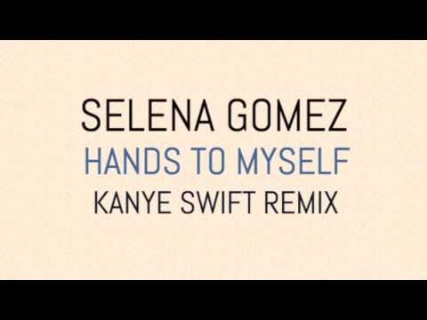 SELENA GOMEZ - HANDS TO MYSELF [KANYE SWIFT REMIX]