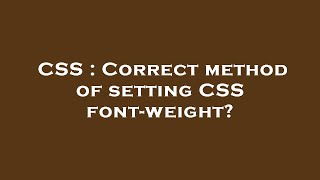 CSS : Correct method of setting CSS font-weight?