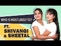 Who is most likely to ft shivangi  sheetal joshi  friendship day special