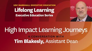 High Impact Learning Journeys | A Conversation with Assistant Dean of Exec Ed, Tim Blakesly