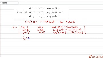 Show that ` |[sinalpha, cosalpha, cos(alpha+delta)],[synbeta, cosbeta, cos(beta+delta)],[singamm...