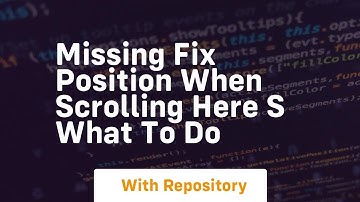 missing fix position when scrolling here s what to do