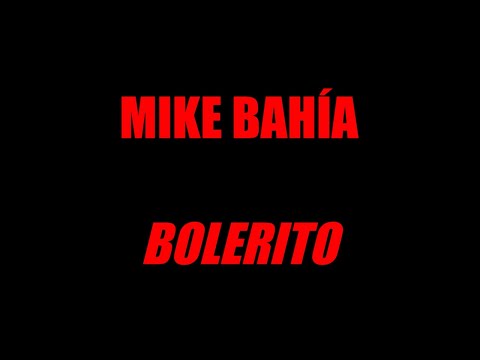 Mike Bahía - Bolerito (Letra / Lyric)