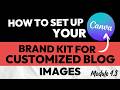 How to Set Up Your Canva Brand Kit for Customized Blog Images (Module 4.3)