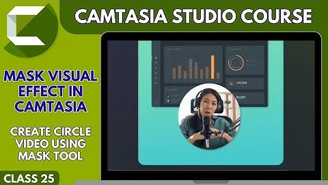 How to create a circle video using MASK TOOL in Camtasia : MASK VISUAL EFFECT 