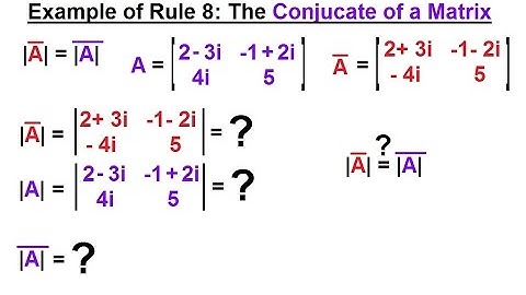 Linear Algebra: Ch 2 - Determinants (14 of 48) Example of Rule 8: The Conjugate of a Matrix