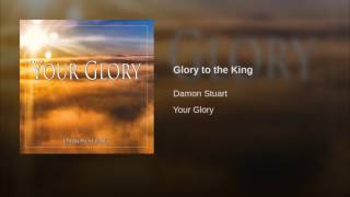 Glory To The King - Damon Stuart