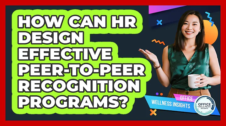 How Can HR Design Effective Peer-to-peer Recognition Programs? - Office Wellness Insights