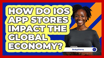 How Do iOS App Stores Impact The Global Economy? - Be App Savvy