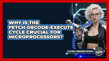 Why Is The Fetch-Decode-Execute Cycle Crucial For Microprocessors?