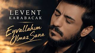 Levent Karabacak Eyvallahım Olmaz Sana