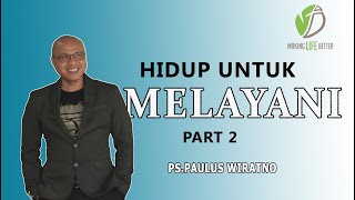 HIDUP UNTUK MELAYANI PART 2 || KOTBAH KRISTEN || PAULUS WIRATNO || MAKING LIFE BETTER