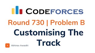 Famous Problem B | Customising the Track | Codeforces Round 730 | Complete Solution C++ Net Worth