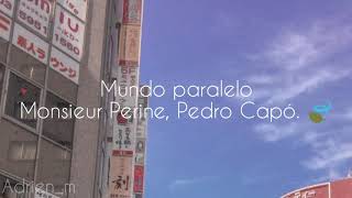 Mundo Paralelo - Monsieur Perine, Pedro Capó (letra)