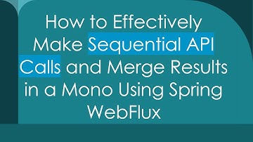 How to Effectively Make Sequential API Calls and Merge Results in a Mono Using Spring WebFlux