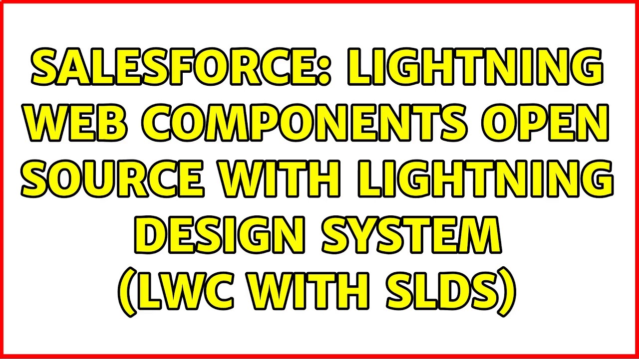 Salesforce: Lightning Web Components Open Source with Lightning Design ...