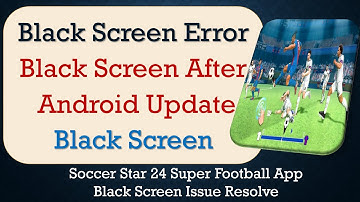 How to Fix Soccer Star 24 Super Football App Black Screen Error | After Android Update