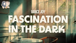 Vance Joy ~ Fascination in the Dark (Lyrics)