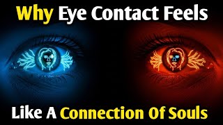 Why Eye Contact Feels Like A Connection Of Souls | Attraction Psychology