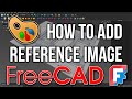 FreeCAD - How to add reference image