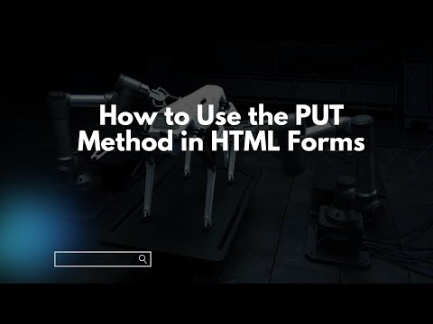 How to Use the PUT Method in HTML Forms